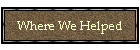 Where We Helped